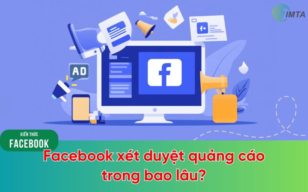 Facebook Xét duyệt quảng cáo trong bao lâu?
