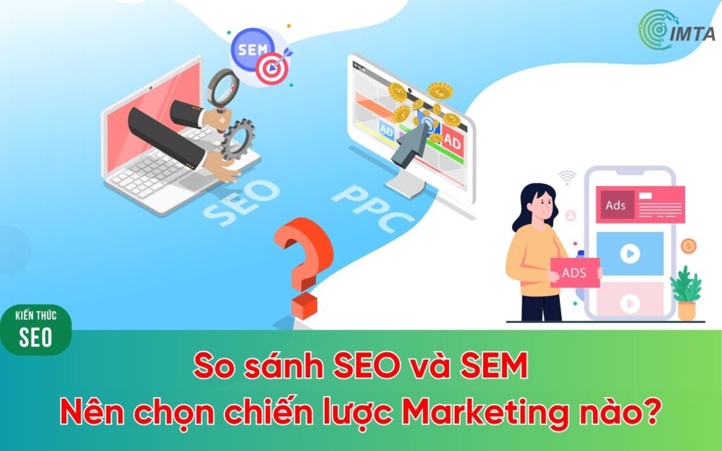 So sánh SEO và SEM: Nên lựa chọn chiến lược Marketing nào?